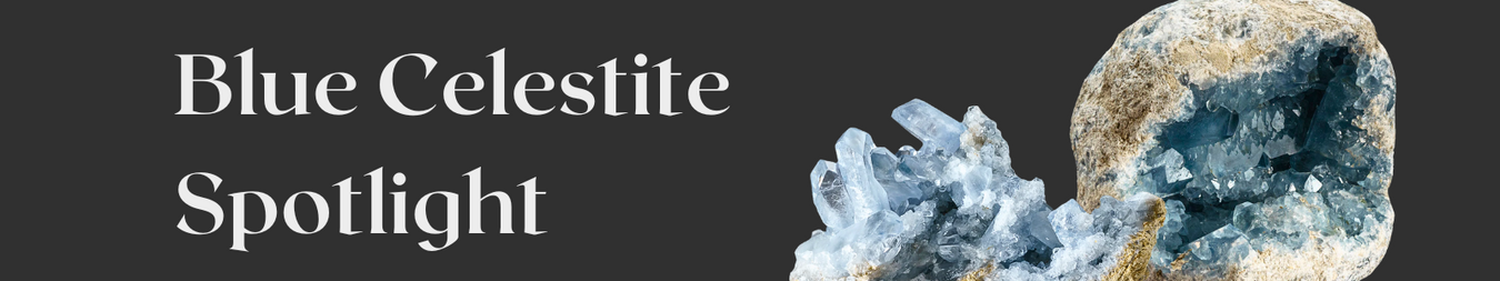 Spotlight Collection:  Blue Celestite